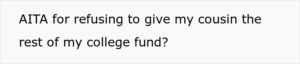 "Should Family Loyalty Override Dreams? The Dilemma of a Cousin's College Fund"