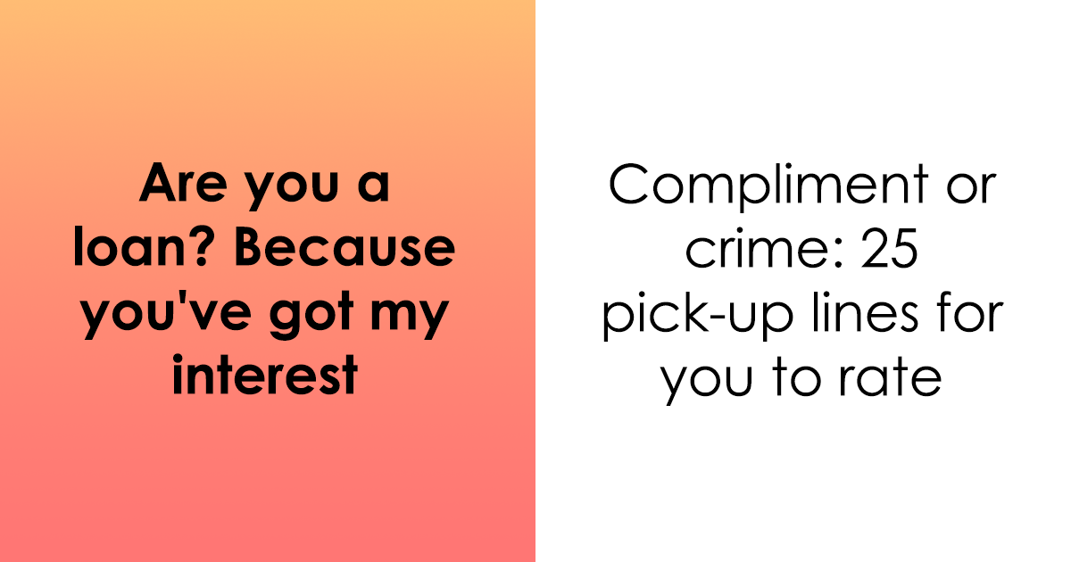 You Won't Believe How These 25 Cringey Pick-Up Lines Rank From 'Adorable' to 'Totally Repulsive'
