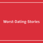 “56 Insane Dating Stories So Bizarre You Won’t Believe They’re Real”