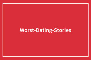“56 Insane Dating Stories So Bizarre You Won’t Believe They’re Real”